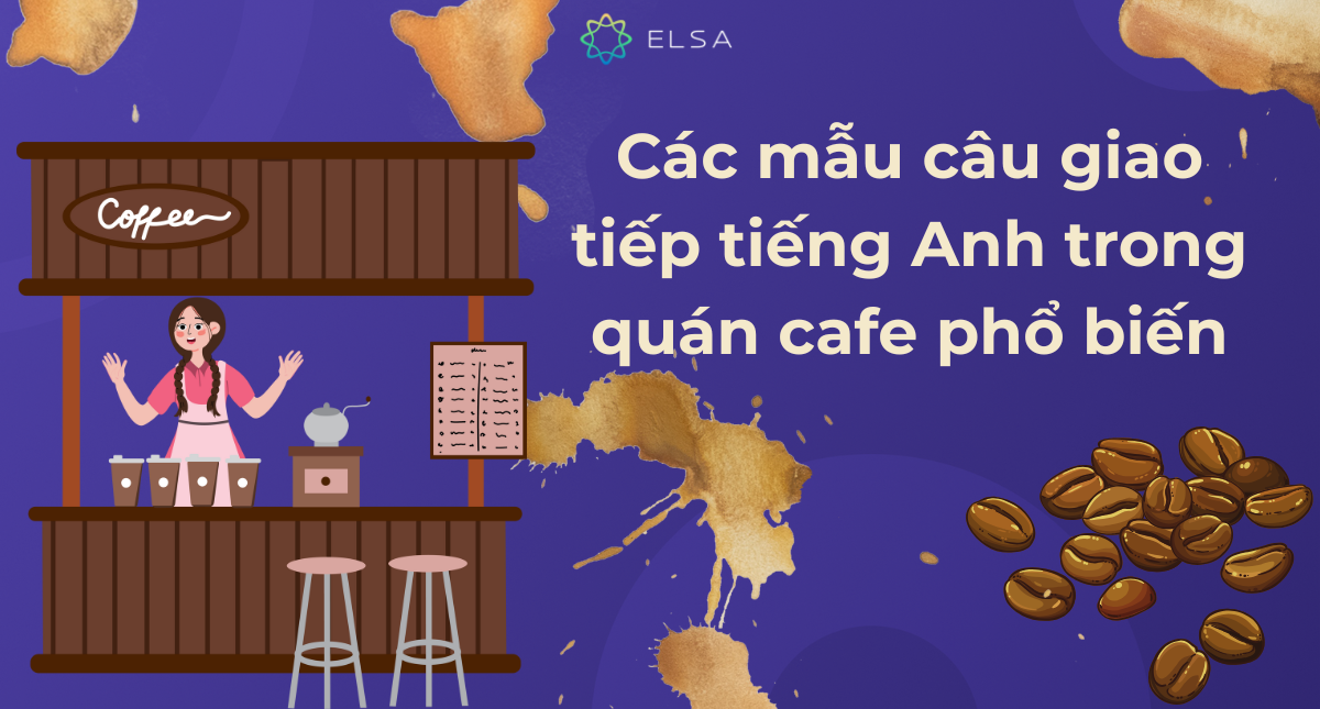 Tổng hợp các mẫu câu giao tiếp tiếng Anh trong quán cafe phổ biến