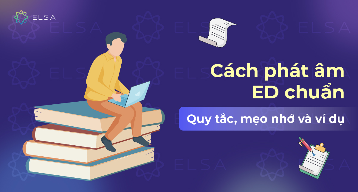 Cách phát âm ED chuẩn: Quy tắc, mẹo nhớ và ví dụ