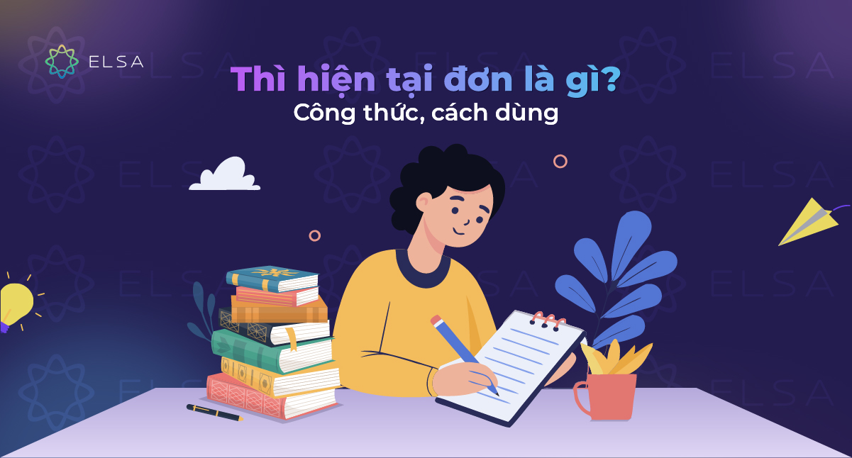 Thì hiện tại đơn (Present Simple) là gì? Công thức, cách dùng