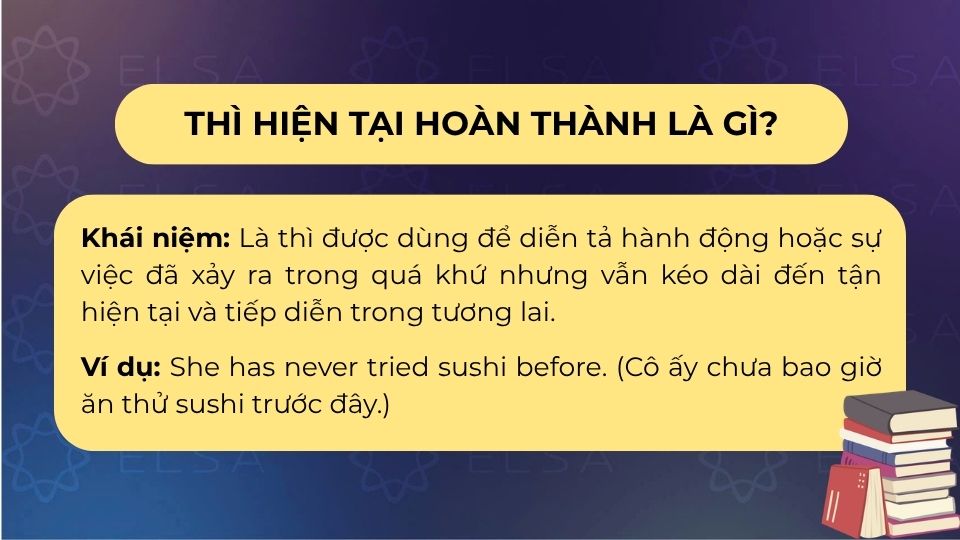 Thì hiện tại hoàn thành diễn tả một hành động bắt đầu trong quá khứ nhưng vẫn còn liên quan đến hiện tại