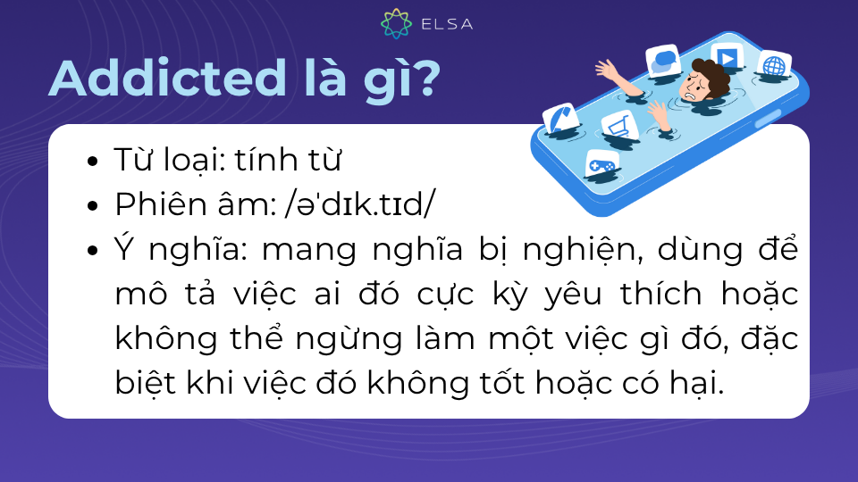 Addicted là một tính từ trong tiếng Anh mang nghĩa bị nghiện Addicted là một tính từ trong tiếng Anh mang nghĩa bị nghiện