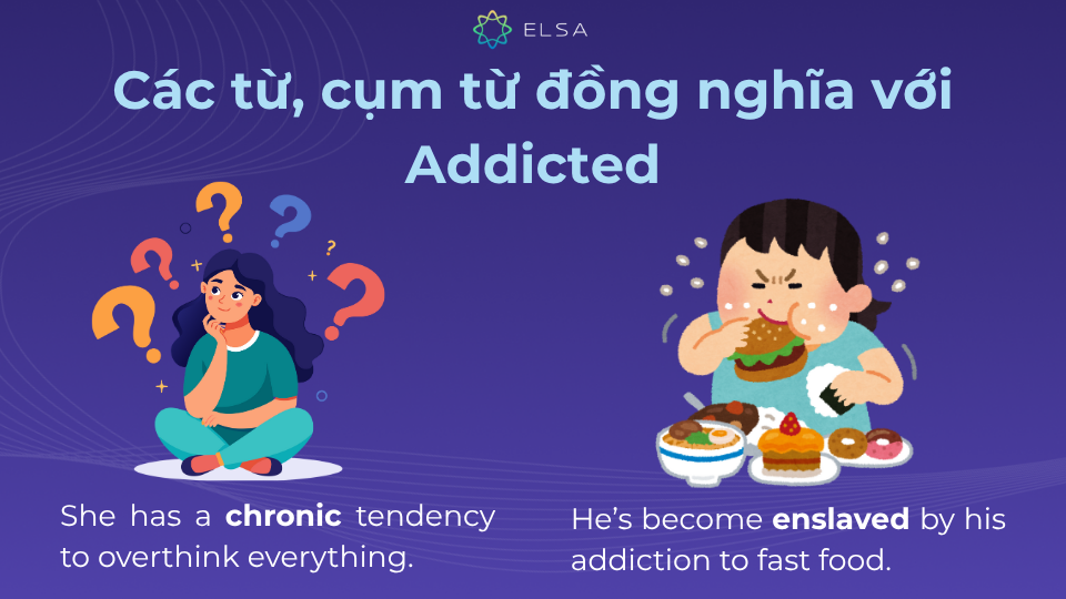 Những từ đồng nghĩa với addicted sẽ giúp bạn nâng cao vốn từ Những từ đồng nghĩa với addicted sẽ giúp bạn nâng cao vốn từ
