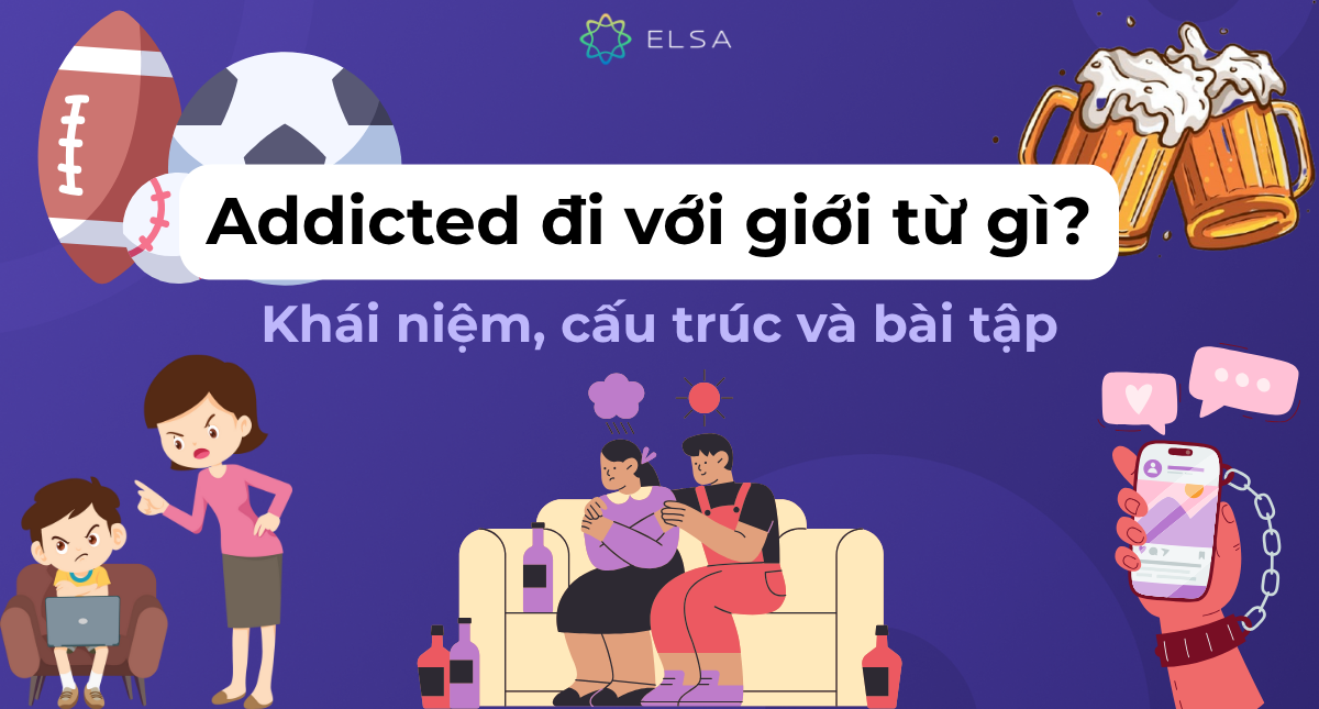 Addicted đi với giới từ gì? Khái niệm, cấu trúc và bài tập