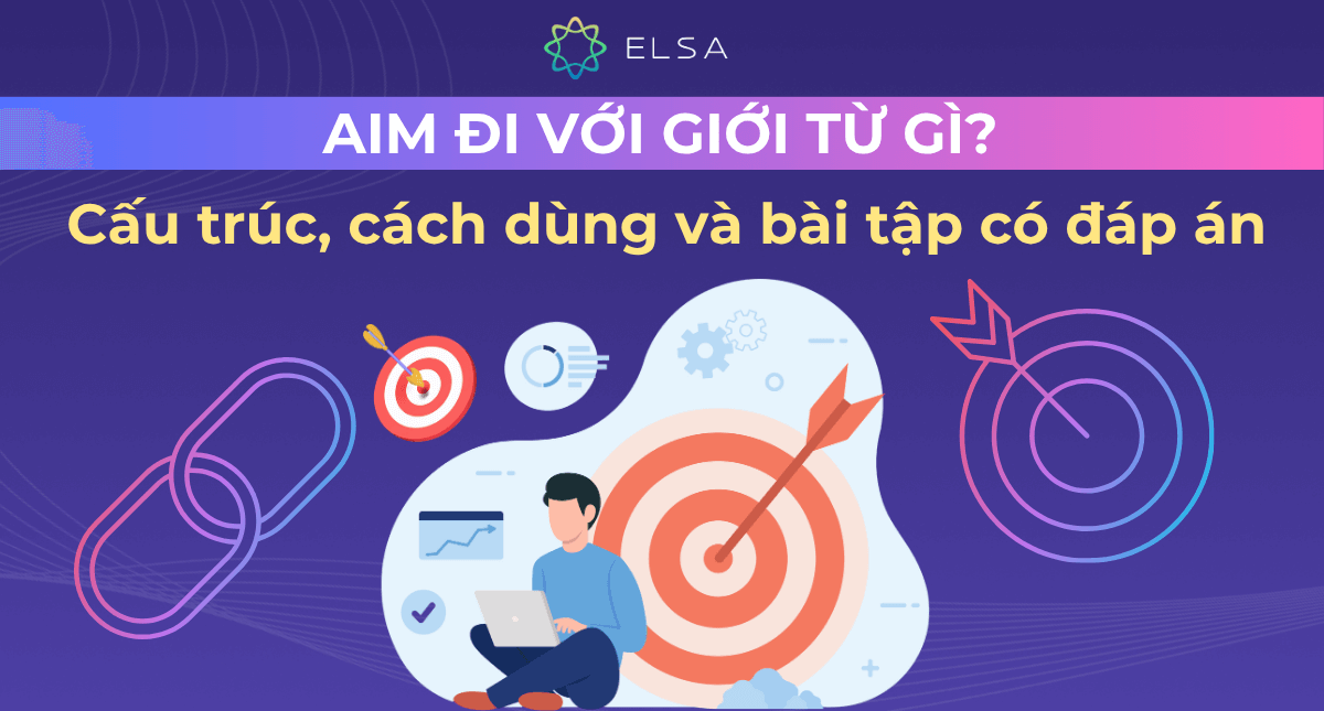 Aim đi với giới từ gì? Cấu trúc, cách dùng và bài tập có đáp án