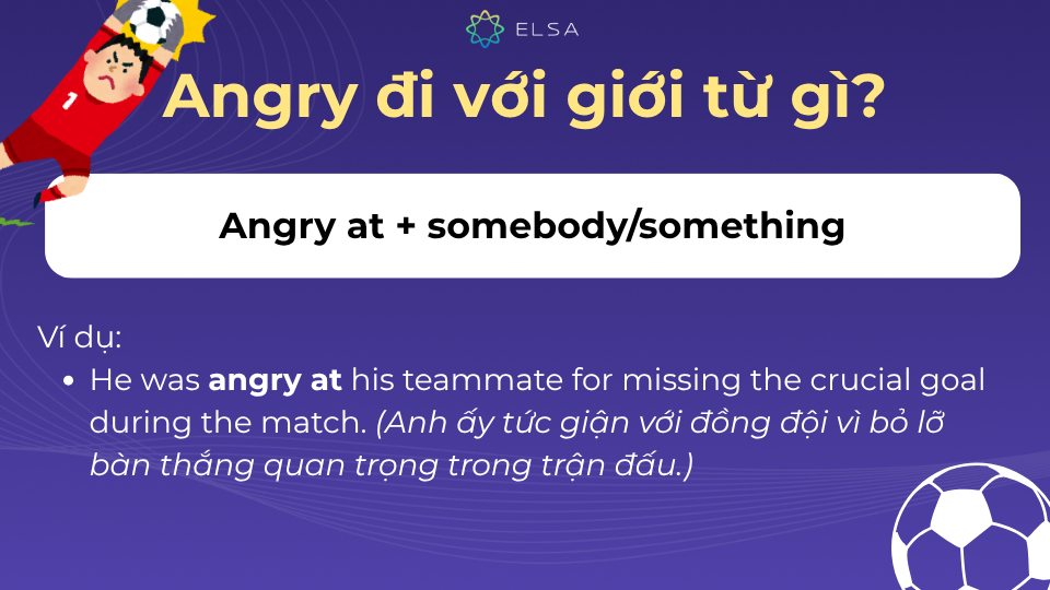 Cấu trúc angry at + someone/something nhấn mạnh đối tượng cụ thể Cấu trúc angry at + someone/something nhấn mạnh đối tượng cụ thể