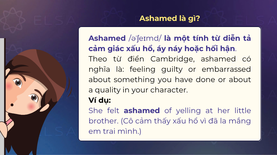 Ashamed là một tính từ diễn tả cảm giác xấu hổ, áy náy hoặc hối hận