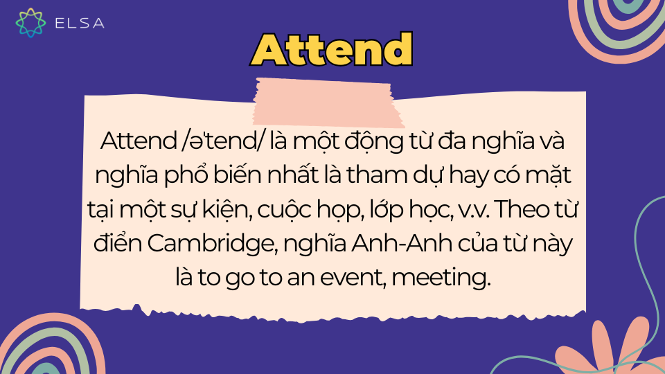 Khái niệm của attend được hiểu là tham gia hoặc chăm sóc Khái niệm của attend được hiểu là tham gia hoặc chăm sóc