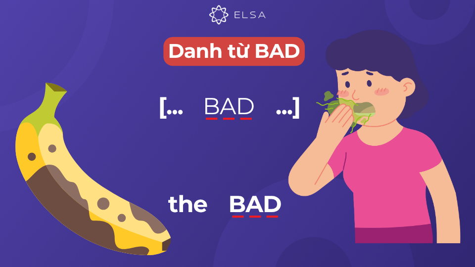 Bad có thể đảm nhận ví trí danh từ trong câu Bad có thể đảm nhận ví trí danh từ trong câu