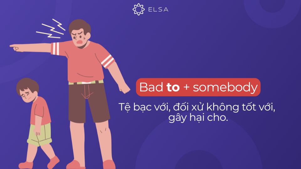 Cấu trúc bad đi với giới từ to Cấu trúc bad đi với giới từ to