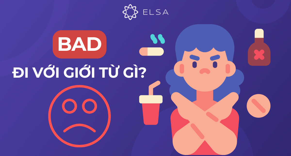 Bad đi với giới từ gì? Cấu trúc, cách dùng và bài tập