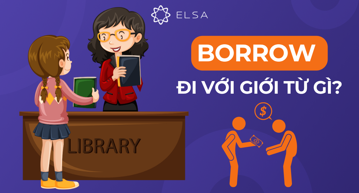 Borrow đi với giới từ gì? Phân biệt giữa Borrow và Lend