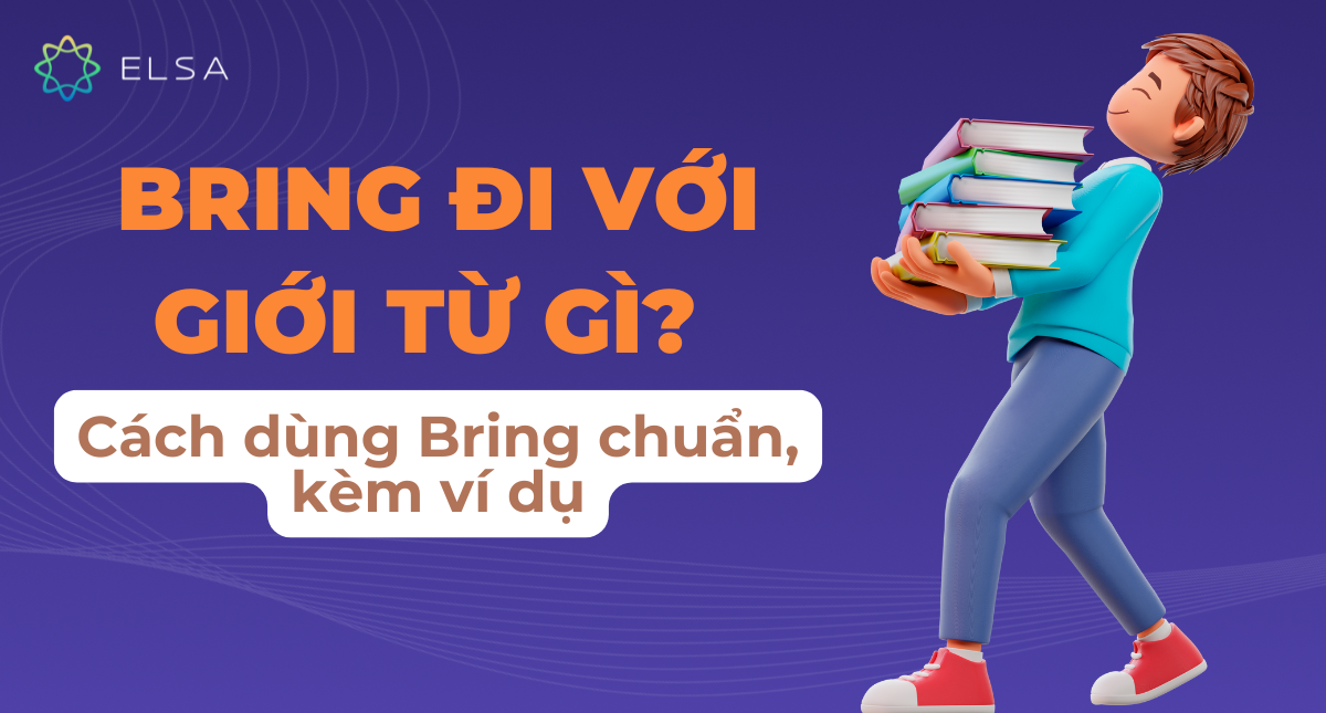 Bring đi với giới từ gì? Cách dùng Bring chuẩn, kèm ví dụ