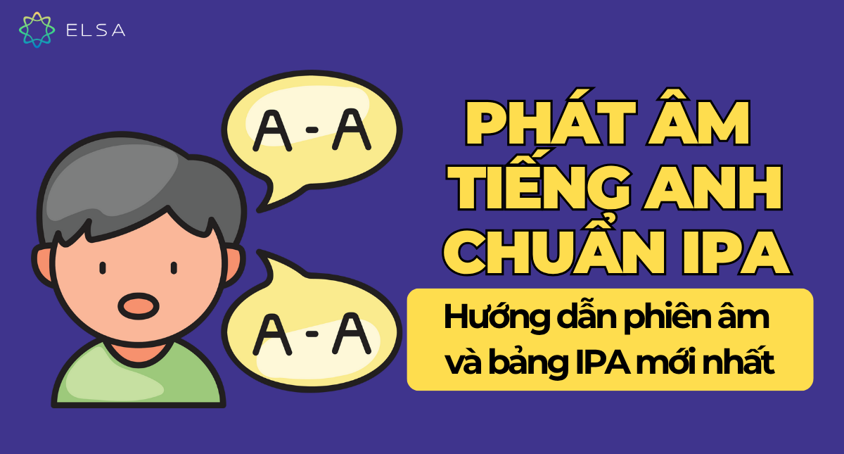Phát âm tiếng Anh chuẩn bảng IPA: Hướng dẫn phiên âm và bảng IPA mới nhất