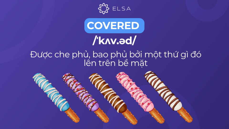 Covered mang nghĩa che phủ bao phủ lên bề mặt Covered mang nghĩa che phủ bao phủ lên bề mặt