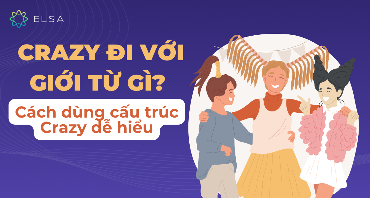 Crazy đi với giới từ gì? Cách dùng cấu trúc Crazy dễ hiểu