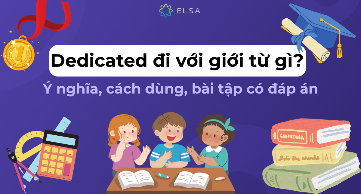 Dedicated đi với giới từ gì? Ý nghĩa, cách dùng, bài tập có đáp án
