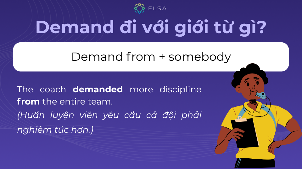 Cấu trúc demand from + somebody được dùng cho cá nhân hoặc tổ chức Cấu trúc demand from + somebody được dùng cho cá nhân hoặc tổ chức