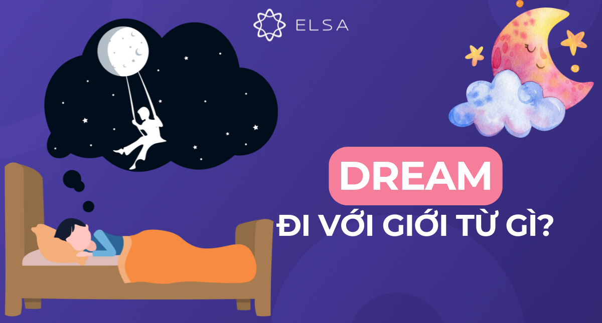 Dream đi với giới từ gì? Tổng hợp cấu trúc Dream trong tiếng Anh