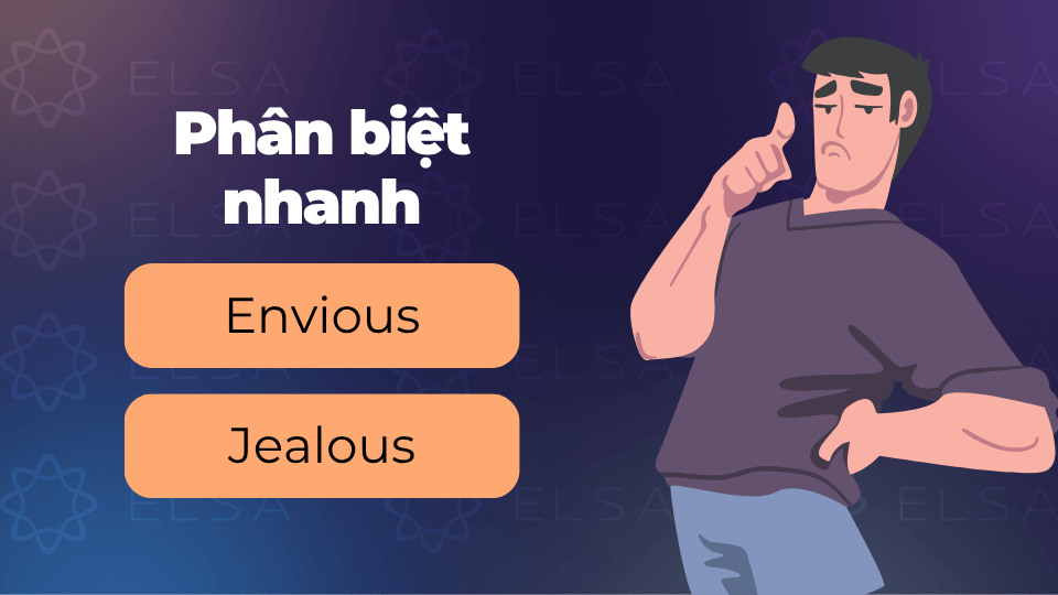 Phân biệt nhanh Envious và Jealous Phân biệt nhanh Envious và Jealous