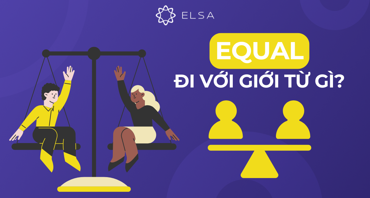 Equal đi với giới từ gì? Cấu trúc, cách dùng Equal chính xác nhất