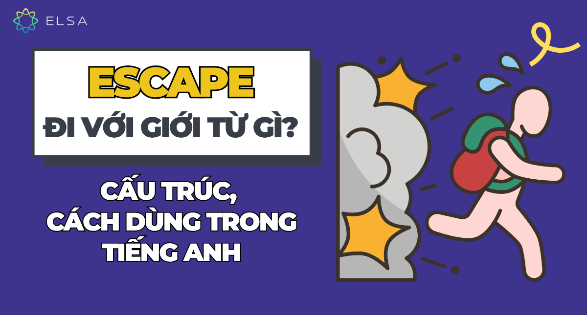Escape đi với giới từ gì? Cấu trúc, cách dùng trong tiếng Anh
