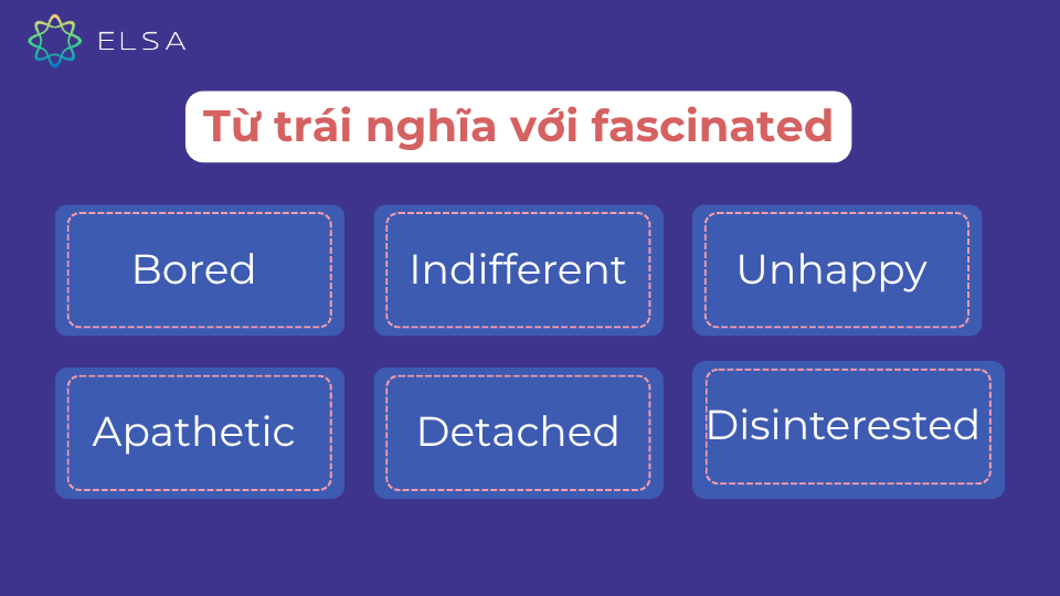 Một số từ trái nghĩa với fascinated