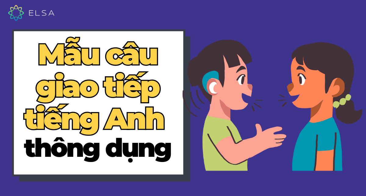 500+ Mẫu câu giao tiếp tiếng Anh thông dụng trong hằng ngày