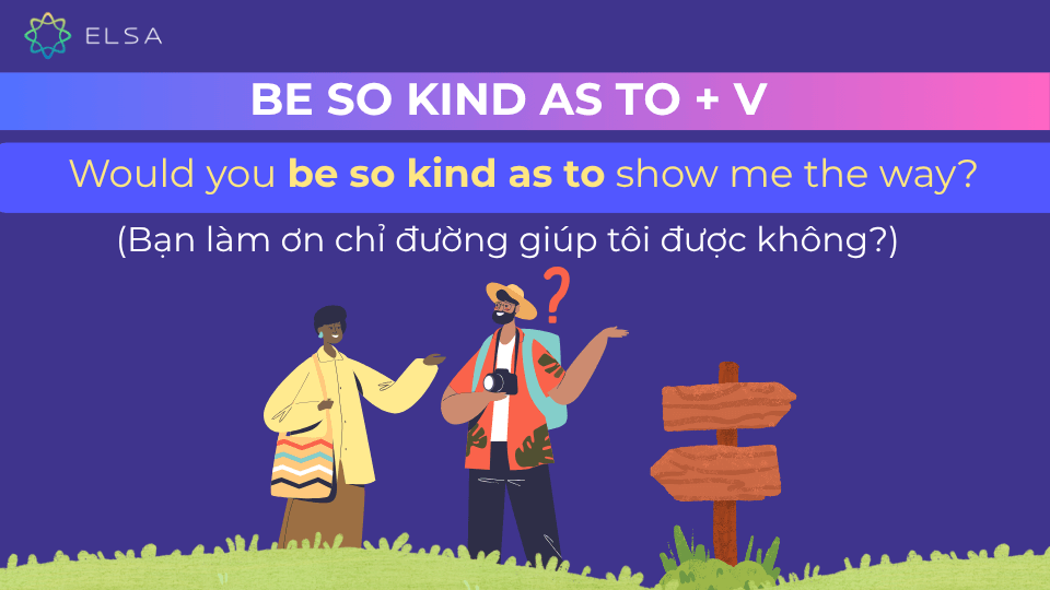 Câu ví dụ cấu trúc be so kind as to Câu ví dụ cấu trúc be so kind as to