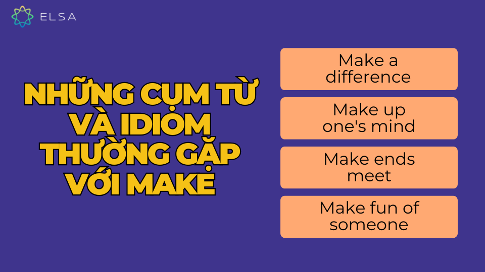 Những cụm từ và idiom thường gặp với make Những cụm từ và idiom thường gặp với make