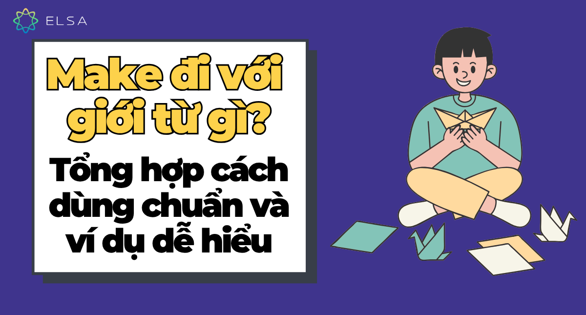 Make đi với giới từ gì? Tổng hợp cách dùng chuẩn và ví dụ dễ hiểu