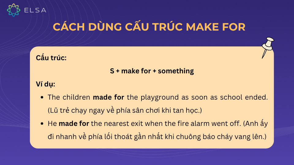 Make for thường được sử dụng để chỉ về hành động đi theo hướng về một nơi cụ thể