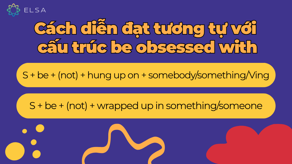 Một vài cách diễn đạt tương tự cấu trúc be obsessed with, giúp làm giàu vốn tiếng Anh hơn Một vài cách diễn đạt tương tự cấu trúc be obsessed with
