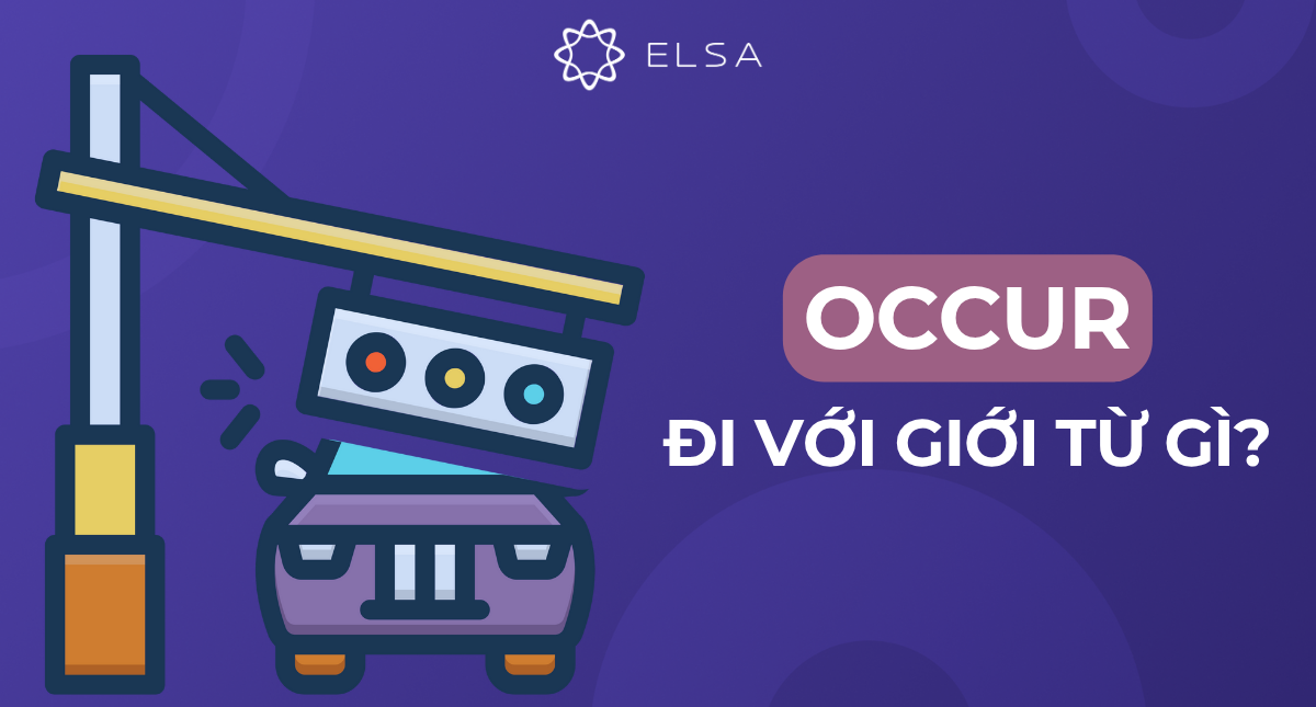 Occur đi với giới từ gì? Cách sử dụng occur trong tiếng Anh