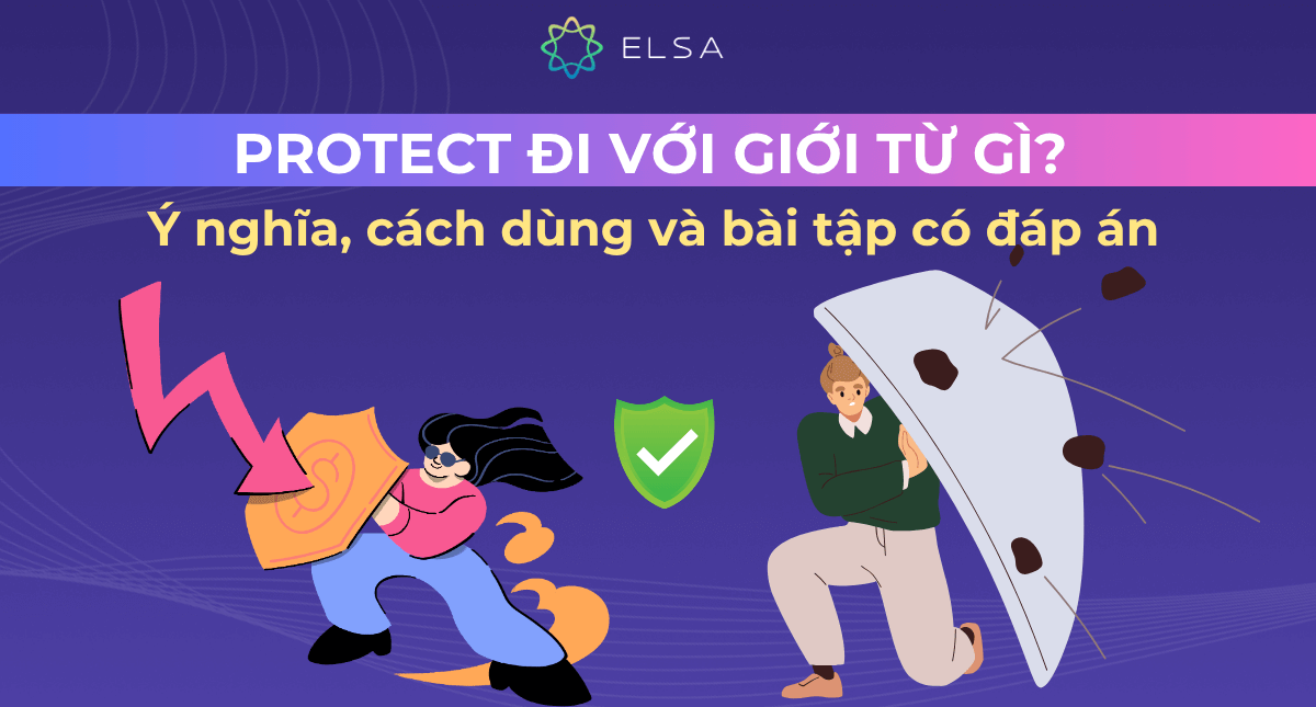Protect đi với giới từ gì? Ý nghĩa, cách dùng và bài tập có đáp án