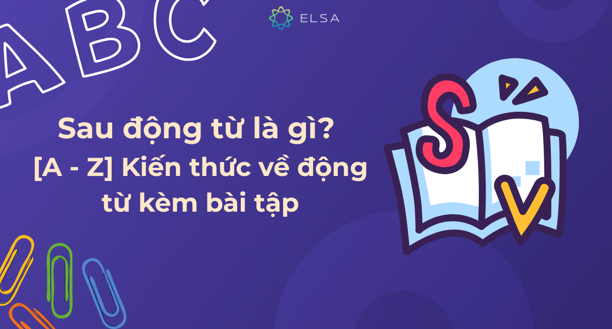 Sau động từ là gì? Kiến thức về động từ kèm bài tập