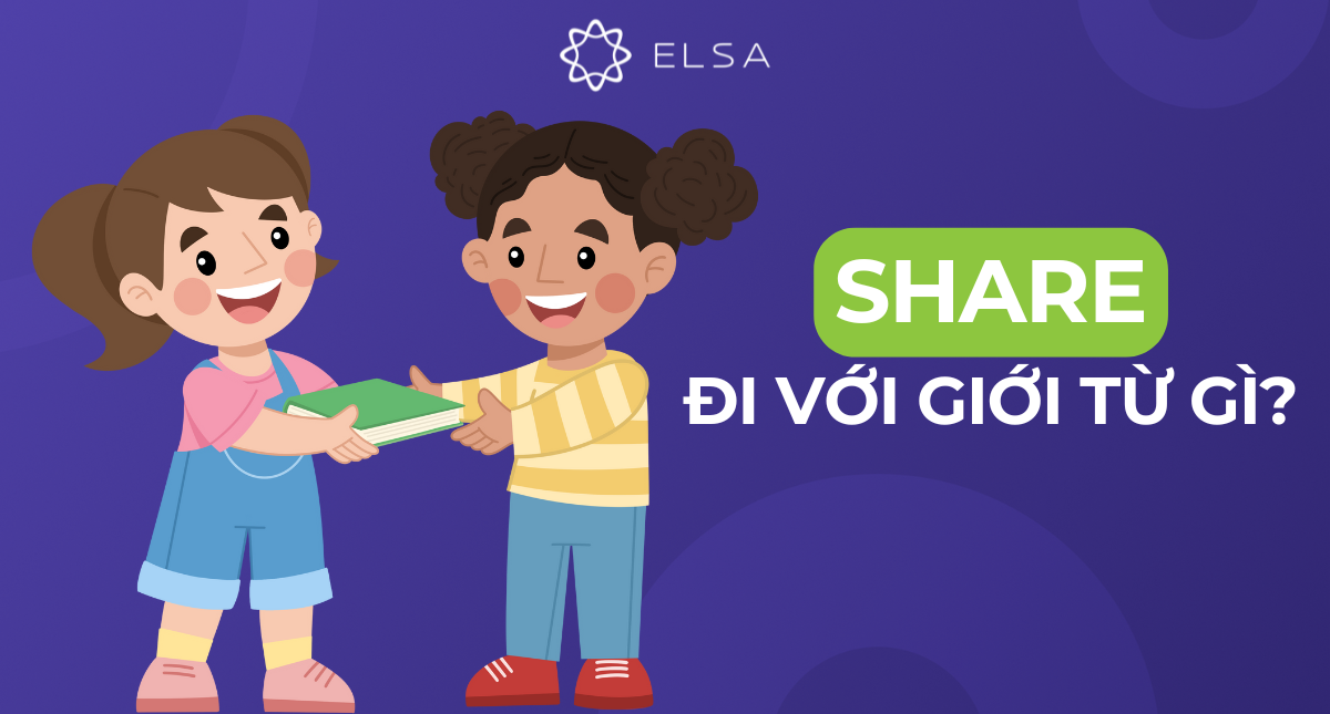 Share là gì? Share đi với giới từ gì? Phân biệt share to và share with