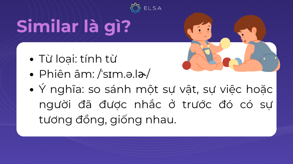 Similar là tính từ có ý nghĩa so sánh sự vật, sự việc có sự tương đồng Similar là tính từ có ý nghĩa so sánh sự vật, sự việc có sự tương đồng