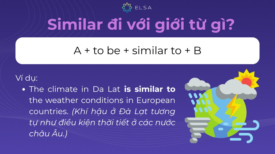 Cụm từ similar to được sử dụng để chỉ ra sự tương đồng giữa hai đối tượng Cụm từ similar to được sử dụng để chỉ ra sự tương đồng giữa hai đối tượng