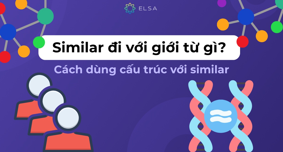 Similar đi với giới từ gì? Cách dùng cấu trúc với similar