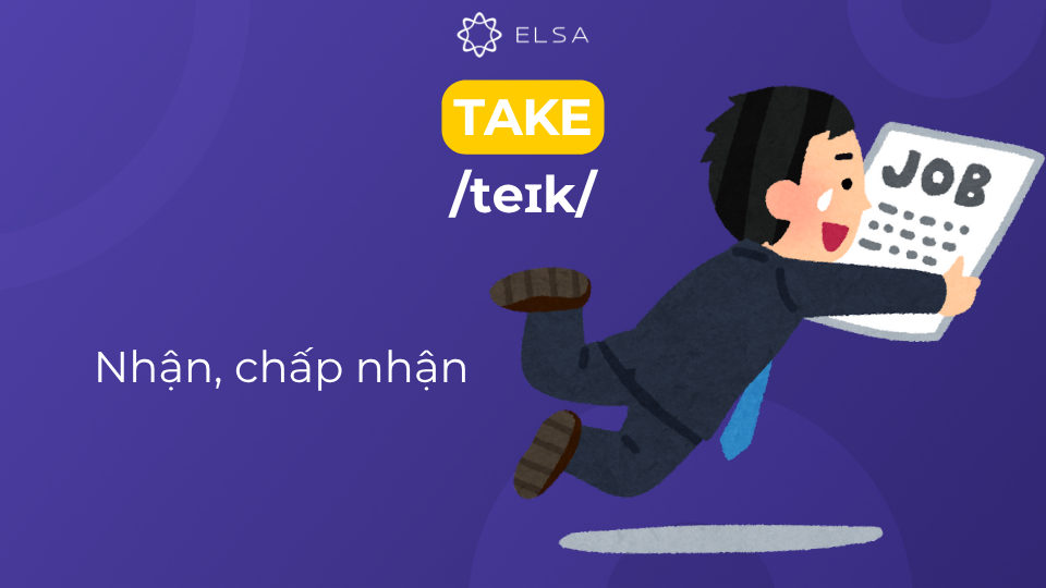 Take có nghĩa là nhận lấy, chấp nhận Take có nghĩa là nhận lấy, chấp nhận