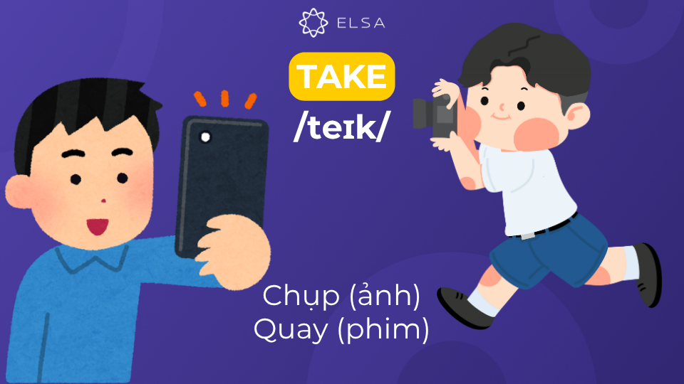 Take diễn tả hành động chụp (ảnh), quay (phim) Take diễn tả hành động chụp (ảnh), quay (phim)