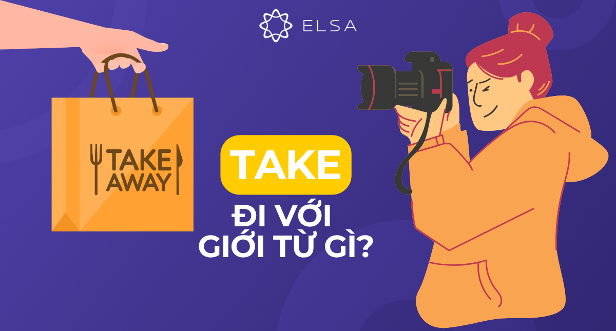 Take đi với giới từ gì? Phrasal verbs, idioms với Take
