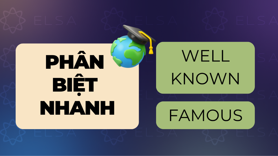 Phân biệt nhanh Well known và Famous Phân biệt nhanh Well known và Famous