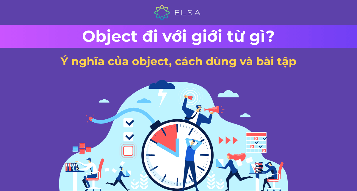 Object đi với giới từ gì? Ý nghĩa của object, cách dùng và bài tập có đáp án