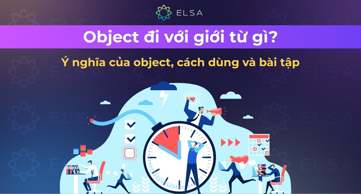 Object đi với giới từ gì? Ý nghĩa của object, cách dùng và bài tập có đáp án