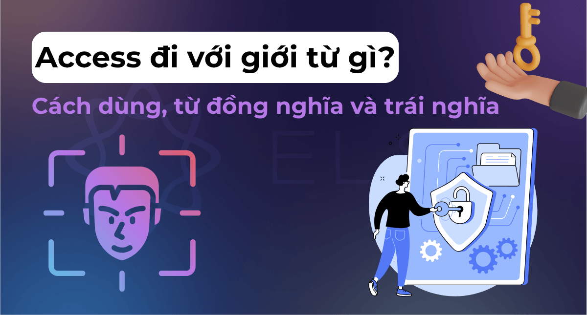 Access đi với giới từ gì? Cách dùng, từ đồng nghĩa và trái nghĩa