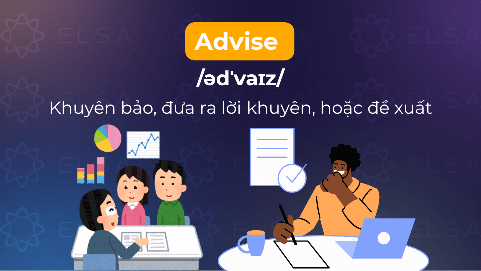 Advise là động từ dùng để khuyên bảo đưa đề xuất lời khuyên Advise là động từ dùng để khuyên bảo đưa đề xuất lời khuyên