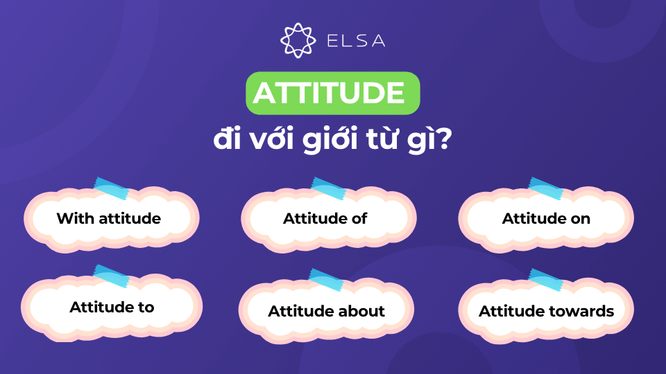 Attitude đi các giới từ to, towards, about, of, on và with Attitude đi các giới từ to, towards, about, of, on và with