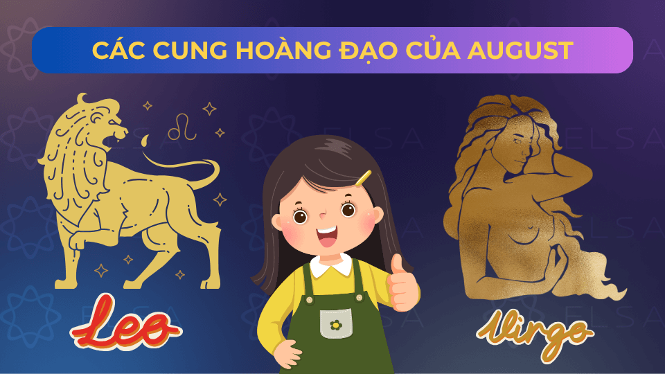 Cung hoàng đạo của August là Sư Tử và Xử Nữ