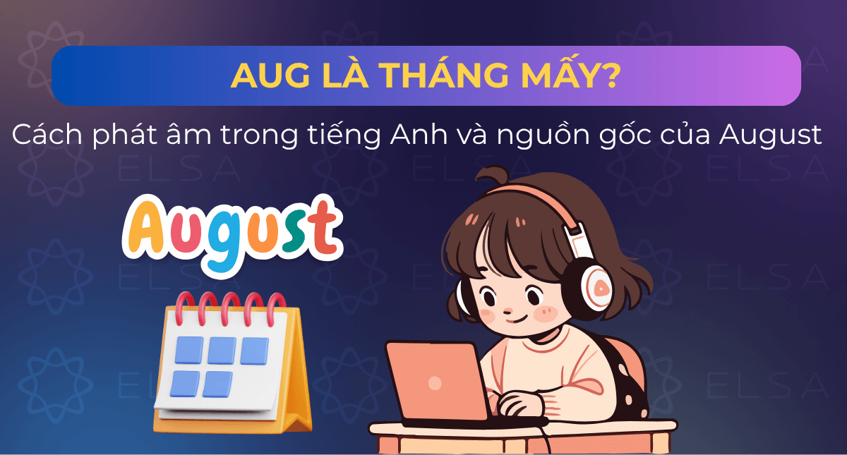 Aug là tháng mấy? Cách phát âm trong tiếng Anh và nguồn gốc của August
